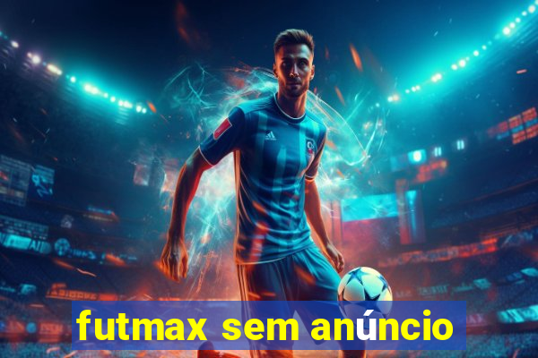 futmax sem anúncio